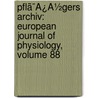 Pflã¯Â¿Â½Gers Archiv: European Journal Of Physiology, Volume 88 by Unknown
