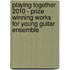 Playing Together 2010 - Prize Winning Works For Young Guitar Ensemble