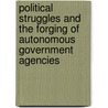 Political Struggles And The Forging Of Autonomous Government Agencies by Cristopher Ballinas Valdes