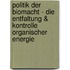 Politik Der Biomacht - Die Entfaltung & Kontrolle Organischer Energie