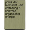 Politik Der Biomacht - Die Entfaltung & Kontrolle Organischer Energie door Oliver Koller