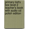 Primary Kid's Box Level 2 Teacher's Book With Audio Cd Polish Edition by Melanie Williams