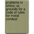 Problems In Ethics; Or, Grounds For A Code Of Rules For Moral Conduct