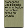 Propaganda Und Politische Kommunikation Der Rechten Szene Auf Youtube door Georg Hampicke