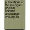 Publications Of The Michigan Political Science Association (Volume 5) by Michigan Political Science Association