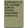 Publications Of The Michigan Political Science Association (Volume 5) by Michigan Political Science Association