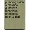 Pumping Nylon: A Classical Guitarist's Technique Handbook, Book & Dvd by Scott Tennant