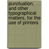 Punctuation, And Other Typographical Matters, For The Use Of Printers by M.T. Biegelow