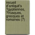 Recueil D'Antiquit's ?Gyptiennes, ?Trusques, Grecques Et Romaines (7)