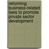 Reforming Business-Related Laws To Promote Private Sector Development door World Bank