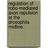Regulation Of Robo-Mediated Axon Repulsion At The Drosophila Midline. by Long Yang