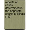 Reports Of Cases Determined In The Appellate Courts Of Illinois (112) door Illinois. App Court