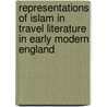 Representations Of Islam In Travel Literature In Early Modern England door Adam Galamaga