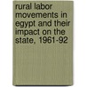 Rural Labor Movements In Egypt And Their Impact On The State, 1961-92 door James Toth