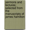 Sermons And Lectures; Selected From The Manuscripts Of James Hamilton by James Hamilton