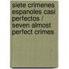 Siete crimenes espanoles casi perfectos / Seven Almost Perfect Crimes door Rafael Reig