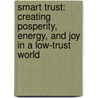 Smart Trust: Creating Posperity, Energy, And Joy In A Low-Trust World door Stephen M.R. Covey