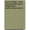 Social Media " Eine Herausforderung Im Integrierten Kommunikationsmix door Julia Sabeike