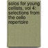 Solos For Young Cellists, Vol 4: Selections From The Cello Repertoire