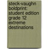 Steck-Vaughn Boldprint: Student Edition Grade 12 Extreme Destinations by Various Stckvagn