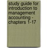 Study Guide For Introduction To Management Accounting - Chapters 1-17 door Frank H. Selto