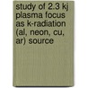 Study Of 2.3 Kj Plasma Focus As K-Radiation (Al, Neon, Cu, Ar) Source door Muhammad Khalid