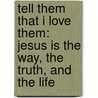 Tell Them That I Love Them: Jesus Is The Way, The Truth, And The Life by Alean M. Ford