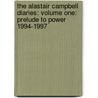 The Alastair Campbell Diaries: Volume One: Prelude To Power 1994-1997 door Alastair Campbell