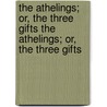The Athelings; Or, The Three Gifts The Athelings; Or, The Three Gifts door Margaret Wilson Oliphant