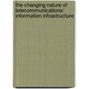 The Changing Nature of Telecommunications/ Information Infrastructure door Subcommittee National Research Council