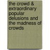 The Crowd & Extraordinary Popular Delusions And The Madness Of Crowds door Gustave Lebon