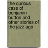 The Curious Case Of Benjamin Button And Other Stories Of The Jazz Age door Francis Scott Fitzgerald