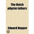 The Dutch Pilgrim Fathers; And Other Poems, Humorous And Not Humorous