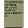The God Theory: Universes, Zero-Point Fields And What's Behind It All door Bernard Haisch