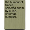 The Humour Of France, Selected And Tr. By E. Lee. (Internat. Humour). by Elizabeth Lee