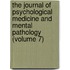The Journal Of Psychological Medicine And Mental Pathology (Volume 7)