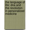 The Language Of Life: Dna And The Revolution In Personalized Medicine door Francis-S. Collins