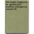 The London Magazine, Or, Gentleman's Monthly Intelligencer, Volume 50