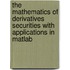 The Mathematics Of Derivatives Securities With Applications In Matlab