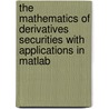 The Mathematics Of Derivatives Securities With Applications In Matlab door Mario Cerrato