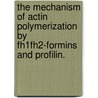 The Mechanism Of Actin Polymerization By Fh1Fh2-Formins And Profilin. door Aditya Shankar Paul