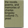 The Novels, Poems, And Memories Of Charles Kingsley (Volume 7); Yeast door Charles Kingsley