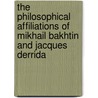 The Philosophical Affiliations Of Mikhail Bakhtin And Jacques Derrida door Tim Herrick