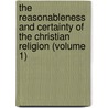 The Reasonableness And Certainty Of The Christian Religion (Volume 1) door Robert Jenkins