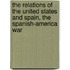The Relations Of The United States And Spain, The Spanish-America War