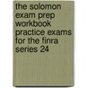 The Solomon Exam Prep Workbook Practice Exams For The Finra Series 24 door Solomon Exam Prep