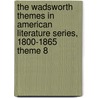 The Wadsworth Themes in American Literature Series, 1800-1865 Theme 8 door Shirley Samuels