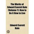 The Works Of Edward Everett Hale (Volume 7); How To Do It How To Live