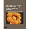 The Works Of The Rev. John Fletcher, Late Vicar Of Madeley (Volume 1) door John Fletcher