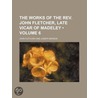 The Works Of The Rev. John Fletcher, Late Vicar Of Madeley (Volume 6) by John Fletcher